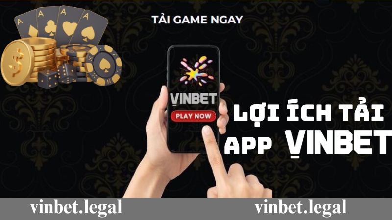 Lợi ích khi tải app Vinbet về điện thoại