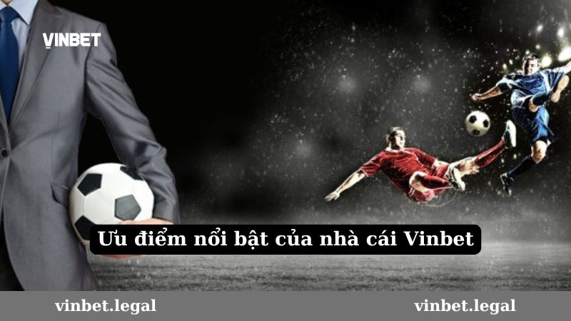 Ưu điểm nổi bật của nhà cái Vinbet