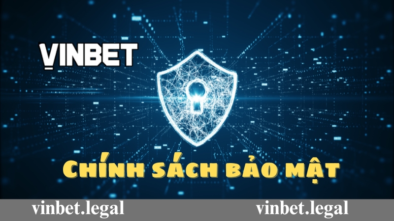 Chính sách bảo mật Vinbet là gì?