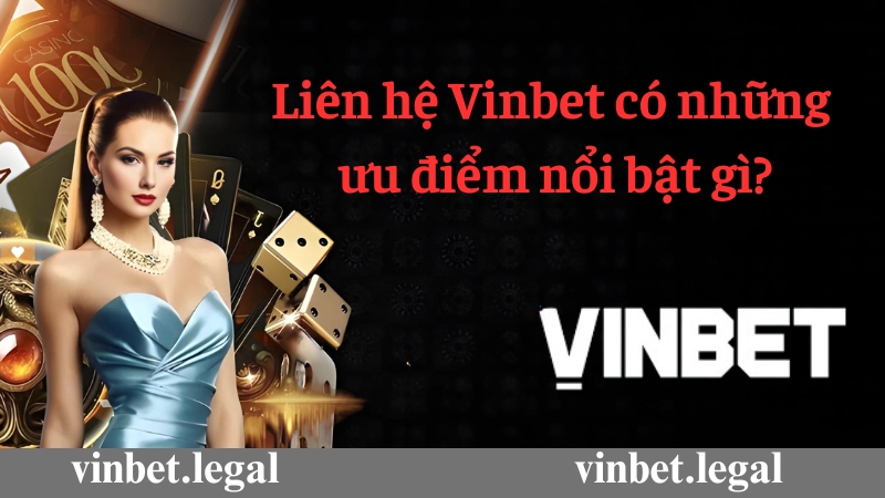 Liên hệ Vinbet có những ưu điểm nổi bật gì?