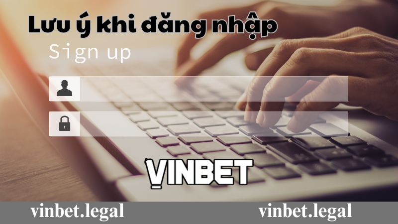 Lưu ý khi đăng nhập Vinbet