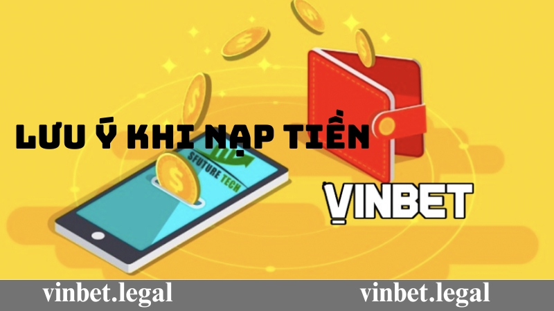 Lưu ý khi nạp tiền Vinbet